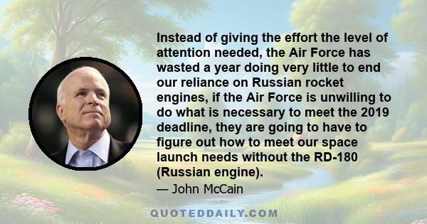 Instead of giving the effort the level of attention needed, the Air Force has wasted a year doing very little to end our reliance on Russian rocket engines, if the Air Force is unwilling to do what is necessary to meet