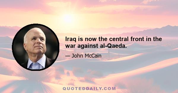 Iraq is now the central front in the war against al-Qaeda.