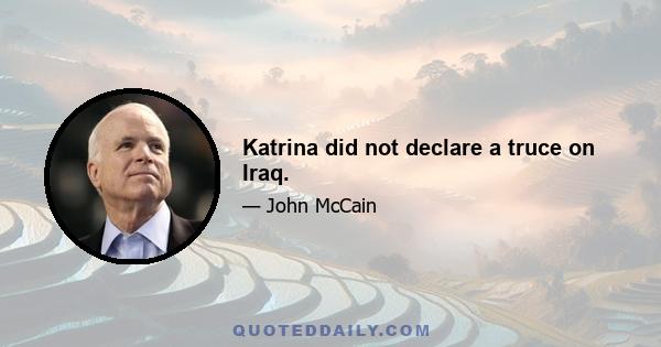 Katrina did not declare a truce on Iraq.