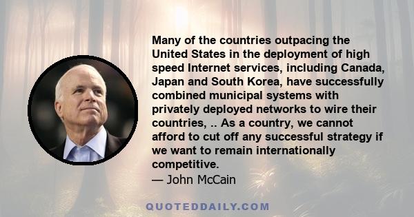 Many of the countries outpacing the United States in the deployment of high speed Internet services, including Canada, Japan and South Korea, have successfully combined municipal systems with privately deployed networks 