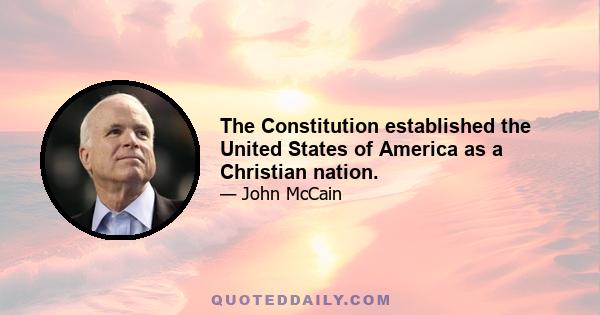 The Constitution established the United States of America as a Christian nation.