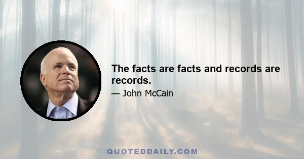 The facts are facts and records are records.