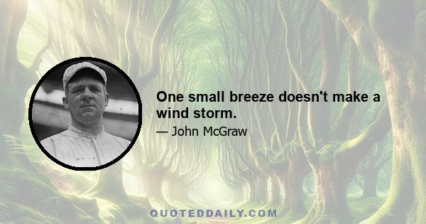 One small breeze doesn't make a wind storm.