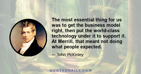 The most essential thing for us was to get the business model right, then put the world-class technology under it to support it. At Merrill, that meant not doing what people expected.