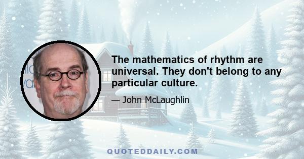 The mathematics of rhythm are universal. They don't belong to any particular culture.