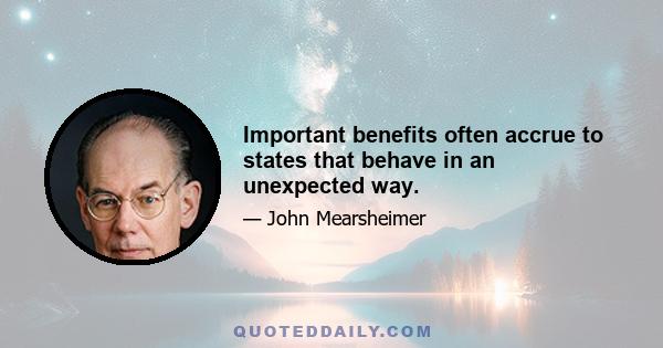 Important benefits often accrue to states that behave in an unexpected way.