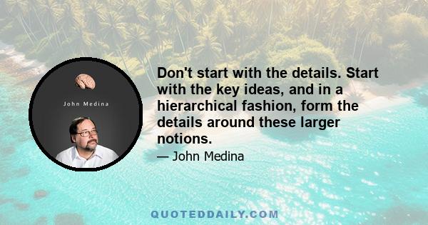 Don't start with the details. Start with the key ideas, and in a hierarchical fashion, form the details around these larger notions.