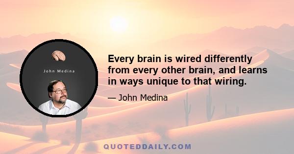 Every brain is wired differently from every other brain, and learns in ways unique to that wiring.