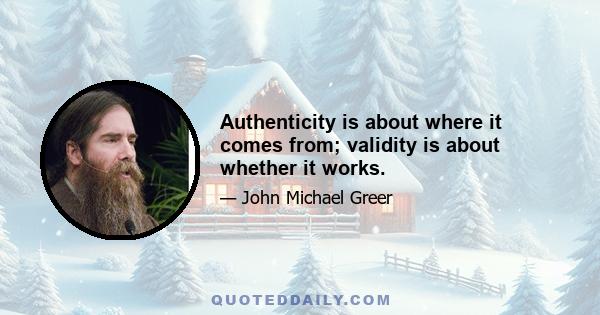 Authenticity is about where it comes from; validity is about whether it works.