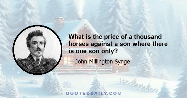 What is the price of a thousand horses against a son where there is one son only?