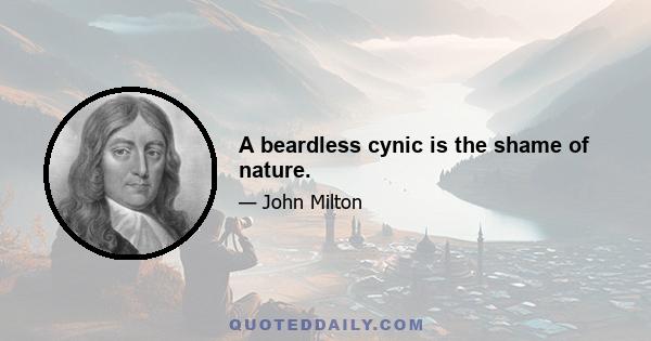 A beardless cynic is the shame of nature.