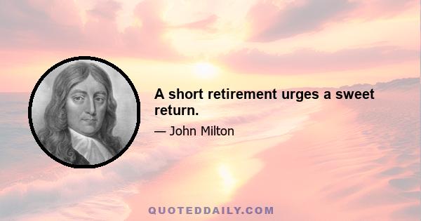 A short retirement urges a sweet return.