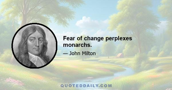 Fear of change perplexes monarchs.