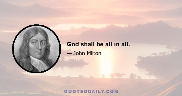 God shall be all in all.