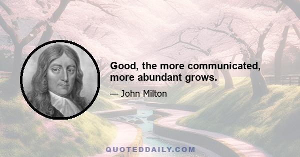 Good, the more communicated, more abundant grows.