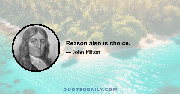 Reason also is choice.