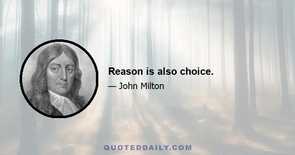 Reason is also choice.