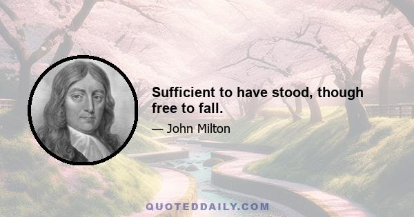 Sufficient to have stood, though free to fall.