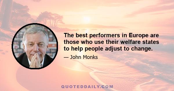 The best performers in Europe are those who use their welfare states to help people adjust to change.