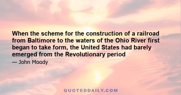 When the scheme for the construction of a railroad from Baltimore to the waters of the Ohio River first began to take form, the United States had barely emerged from the Revolutionary period