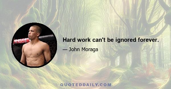 Hard work can't be ignored forever.