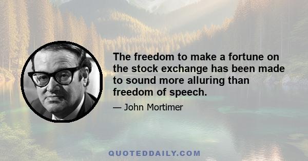 The freedom to make a fortune on the stock exchange has been made to sound more alluring than freedom of speech.