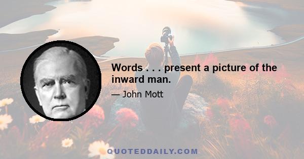 Words . . . present a picture of the inward man.