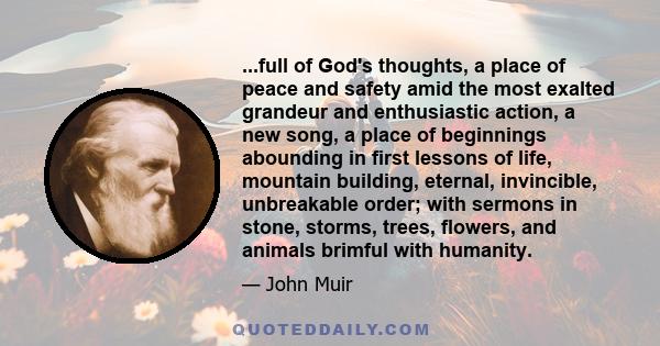 ...full of God's thoughts, a place of peace and safety amid the most exalted grandeur and enthusiastic action, a new song, a place of beginnings abounding in first lessons of life, mountain building, eternal,