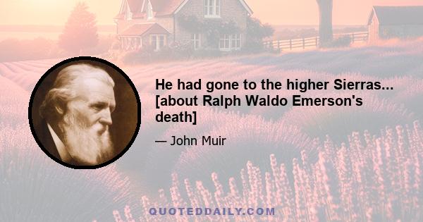 He had gone to the higher Sierras... [about Ralph Waldo Emerson's death]