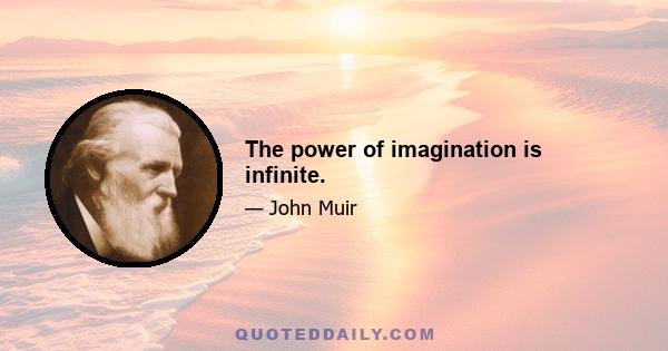 The power of imagination is infinite.