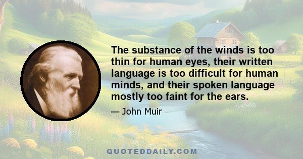 The substance of the winds is too thin for human eyes, their written language is too difficult for human minds, and their spoken language mostly too faint for the ears.