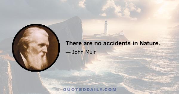 There are no accidents in Nature.