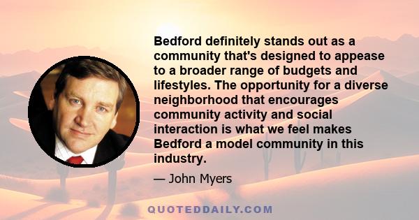 Bedford definitely stands out as a community that's designed to appease to a broader range of budgets and lifestyles. The opportunity for a diverse neighborhood that encourages community activity and social interaction