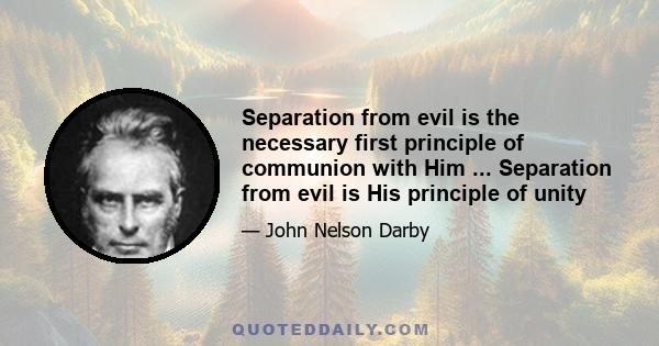 Separation from evil is the necessary first principle of communion with Him ... Separation from evil is His principle of unity