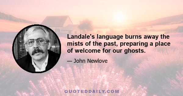 Landale's language burns away the mists of the past, preparing a place of welcome for our ghosts.