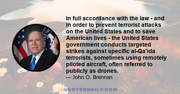 In full accordance with the law - and in order to prevent terrorist attacks on the United States and to save American lives - the United States government conducts targeted strikes against specific al-Qa'ida terrorists, 