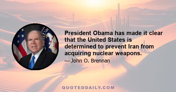 President Obama has made it clear that the United States is determined to prevent Iran from acquiring nuclear weapons.