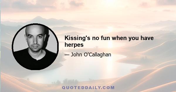 Kissing's no fun when you have herpes