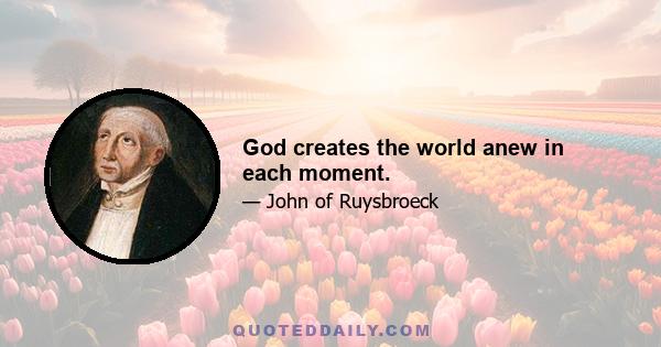 God creates the world anew in each moment.