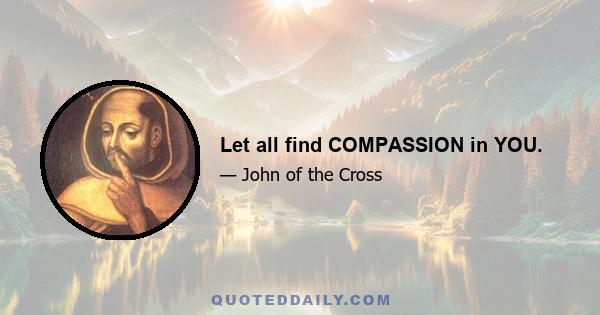 Let all find COMPASSION in YOU.