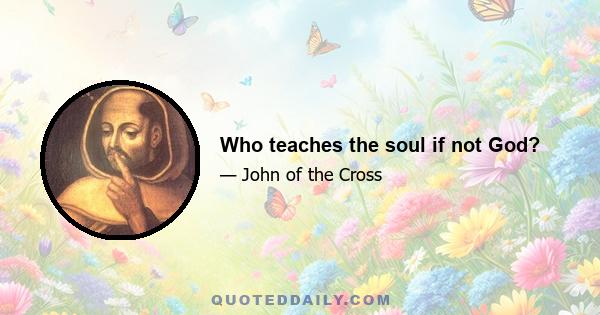 Who teaches the soul if not God?