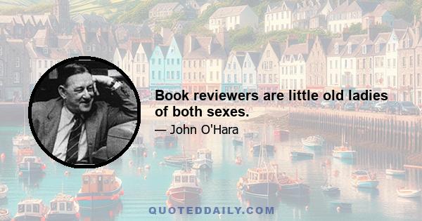 Book reviewers are little old ladies of both sexes.