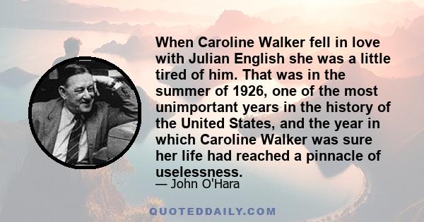 When Caroline Walker fell in love with Julian English she was a little tired of him. That was in the summer of 1926, one of the most unimportant years in the history of the United States, and the year in which Caroline