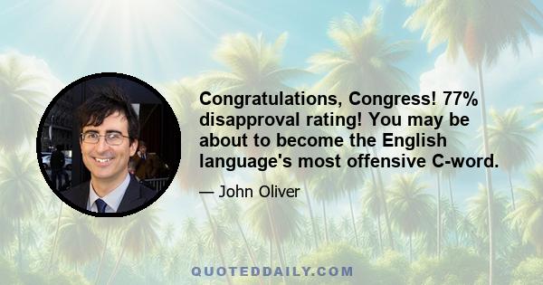 Congratulations, Congress! 77% disapproval rating! You may be about to become the English language's most offensive C-word.