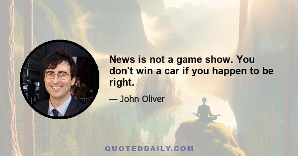 News is not a game show. You don't win a car if you happen to be right.