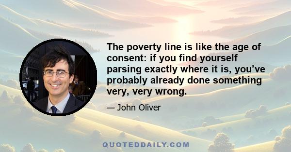 The poverty line is like the age of consent: if you find yourself parsing exactly where it is, you’ve probably already done something very, very wrong.