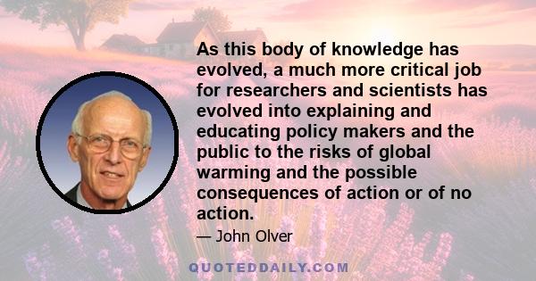 As this body of knowledge has evolved, a much more critical job for researchers and scientists has evolved into explaining and educating policy makers and the public to the risks of global warming and the possible