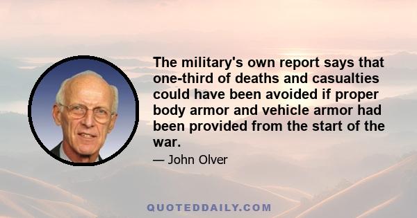 The military's own report says that one-third of deaths and casualties could have been avoided if proper body armor and vehicle armor had been provided from the start of the war.