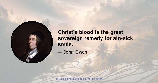 Christ's blood is the great sovereign remedy for sin-sick souls.