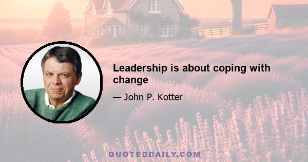 Leadership is about coping with change